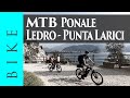 MTB Tour da Riva del Garda: Ponale - Lago di Ledro - Bocca dei Fortini - Punta Larici