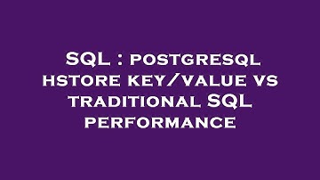 SQL : postgresql hstore key/value vs traditional SQL performance
