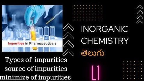 B pharmacy 1st semester Inorganic chemistry Impurities||L1|| in telugu