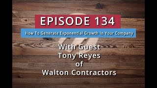 134: How to Generate Exponential Growth in Your Company (Tony Reyes)