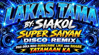 LAKAS TAMA BY: SIAKOL SUPER SAIYAN DISCO REMIX PAG DI KA SUBSCRIBE LIKE AND SHARE TATAMAAN KA