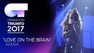 LOVE ON THE BRAIN - Amaia | OT 2017 | Gala 11