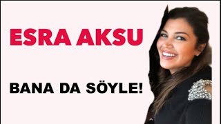 Esra Aksu - Bana da söyle bende bileyim Resimi