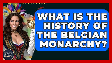 What Is The History Of The Belgian Monarchy? - Exploring The Benelux