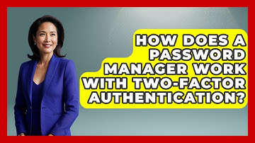 How Does A Password Manager Work With Two-Factor Authentication? - Ultimate Life Hacks