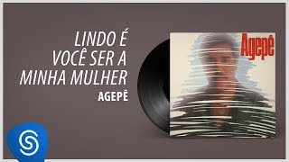 Agepê - Lindo É Você Ser a Minha Mulher (Álbum 'Agepê') [Áudio Oficial]