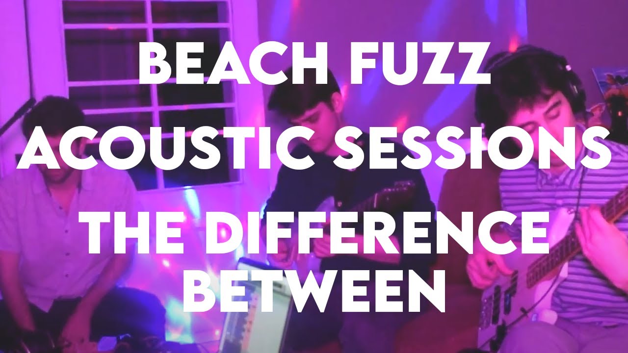 Beach Fuzz - The Difference Between (Acoustic Sessions)