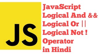 JavaScript Logical And, Logical Or, Logical Not Operator in JavaScript in Hindi Urdu