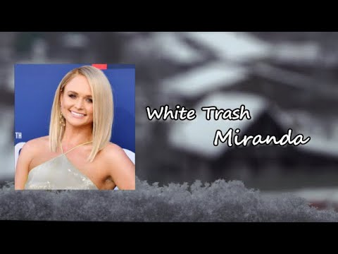 Miranda Lambert - White Trash  Lyric