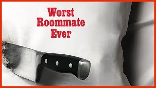 The Worst Roommate Ever