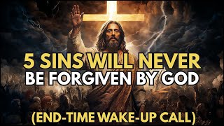 5 Sins That Will Never Be Forgiven by God (End-Time Wake-Up Call) | Biblical Insights