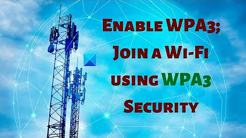 Enable WPA3; Join a Wi Fi using WPA3 Security in Windows 11