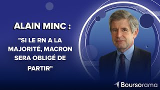 Alain Minc : 'Si le RN a la majorité, Macron sera obligé de partir'