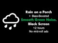 Rain On A Porch Bass Boosted Smooth Green Noise Black Screen 12 Hours No Mid Roll Ads mp3