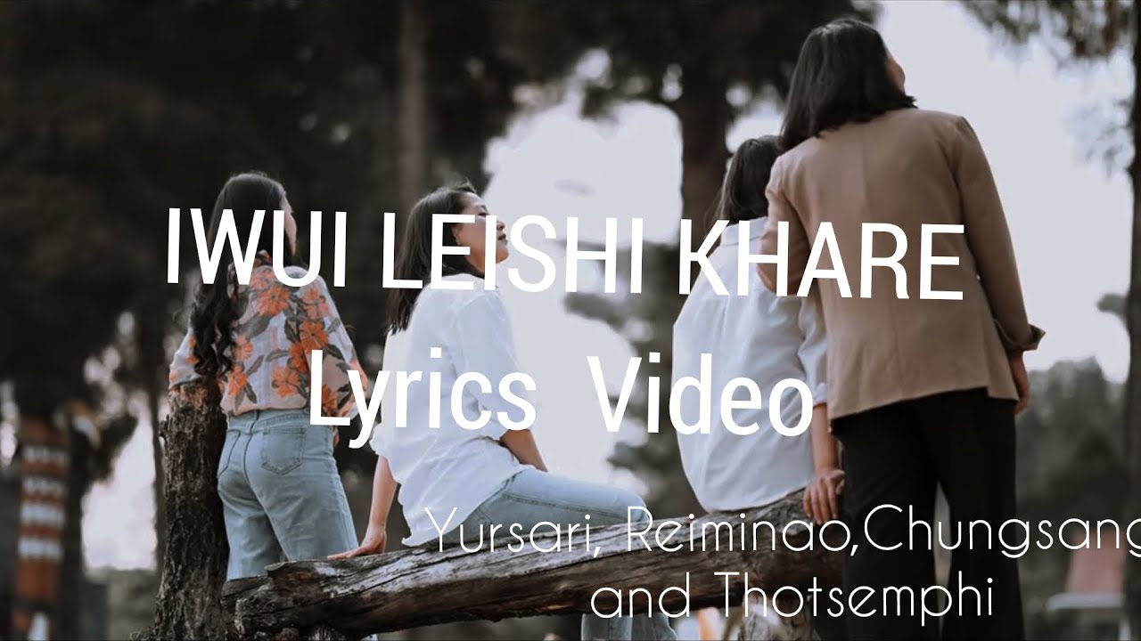 IWUI LEISHI KHARE My First Love Lyrics Video Yursari Thotsemphi iwui-leishi-khare-my-first-love-lyrics-video-yursari-thotsemphi