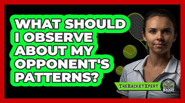 What Should I Observe About My Opponent