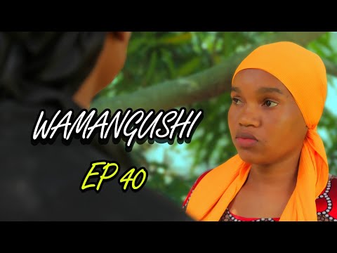 WAMANGUSHI  EPISODE 40