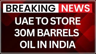 UAE to Store 30M Barrels Oil in India | $5B Investment Announced | Latest News | NewsX