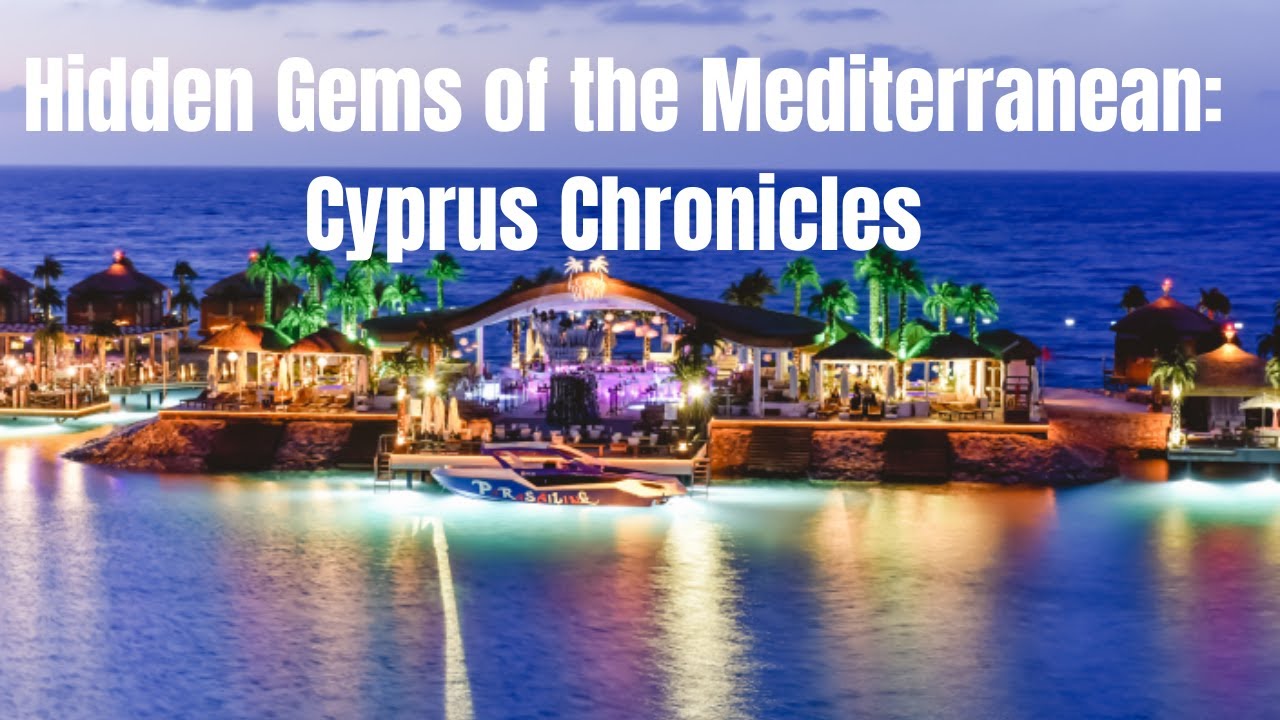 Hidden Gems of the Mediterranean: Cyprus Chronicles 