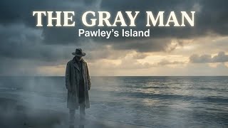 The Legend of The Gray Man of Pawley’s Island | A Georgetown Story