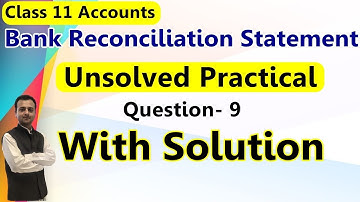 Bank Reconciliation Statement Class 11, Solution of D.K. Goel, Bank Reconciliation Statement 11th