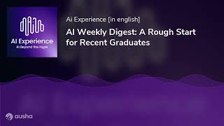 Ai Weekly Digest A Rough Start For Recent Graduates