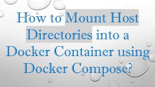 How to Mount Host Directories into a Docker Container using Docker Compose?