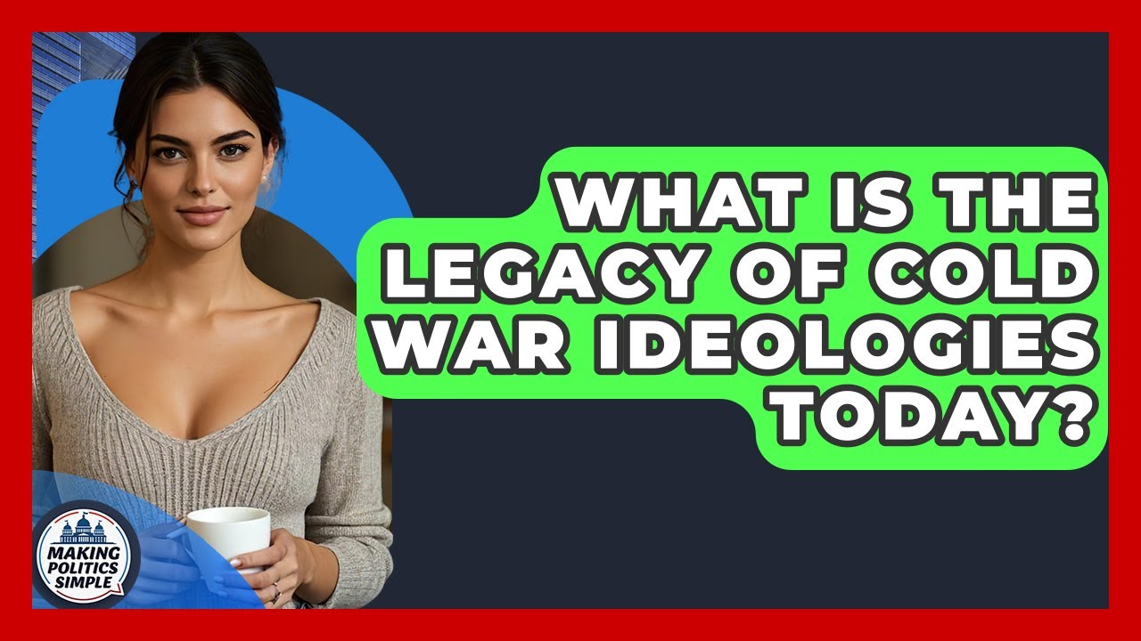 What Is The Legacy Of Cold War Ideologies Today? - Making Politics Simple