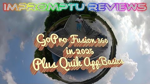 GoPro Fusion 360 Camera in 2025 Review and "Quik" App Basic Tutorial #GenXNez @KNESBEY