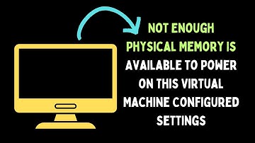 Not Enough Physical Memory Is Available to Power on This Virtual Machine Configured Settings