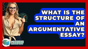 What Is The Structure Of An Argumentative Essay? - The Language Library