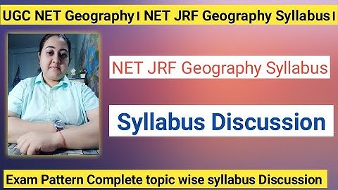 UGC NET Geography। NET JRF Geography Syllabus। Exam Pattern Complete topic wise syllabus Discussion
