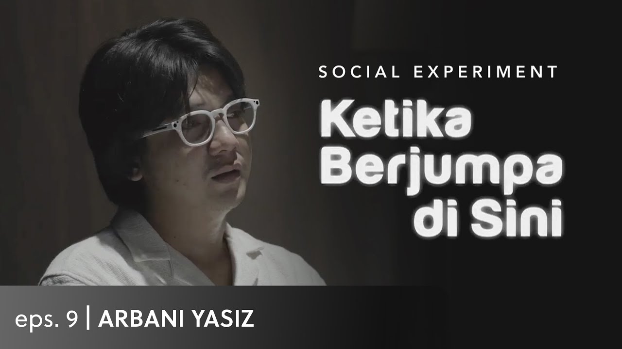 Ketika Berjumpa di Sini (Social Experiment) - Eps. 9 Arbani Yasiz