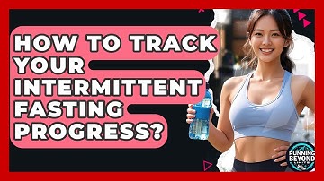 How To Track Your Intermittent Fasting Progress? - Running Beyond Limits