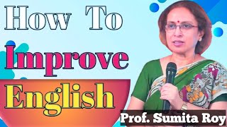 How To Improve English // Prof. Sumita Roy // English Speaking Practice