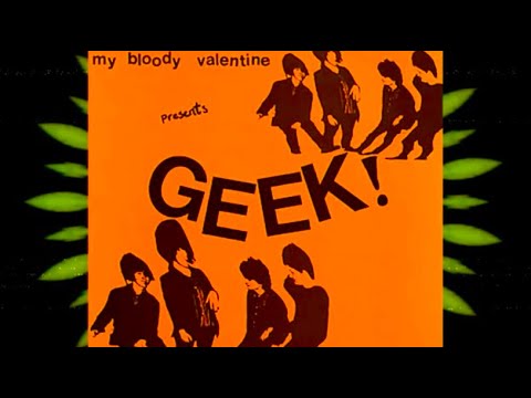 My Bloody Valentine- Geek! (Full E.P.) - YouTube