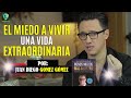 EL MIEDO A VIVIR UNA VIDA EXTRAORDINARIA - Juan Diego Gómez Gómez // MENOS MIEDOS MAS RIQUEZAS.
