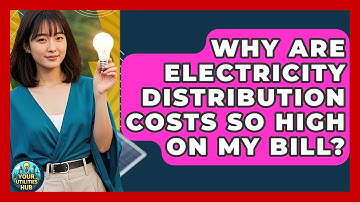 Why Are Electricity Distribution Costs So High On My Bill? - Your Utilities Hub