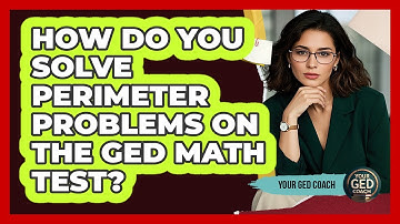 How Do You Solve Perimeter Problems On The GED Math Test? - Your GED Coach