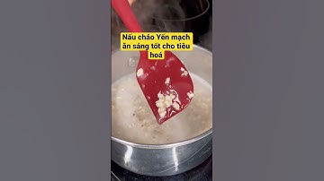 Cách nấu cháo Yến mạch buổi sáng tốt cho sức khỏe