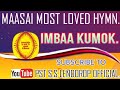 IMBAA KUMOK: maasai most loved hymn.
