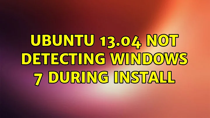 Ubuntu: Ubuntu 13.04 not detecting Windows 7 during Install (2 Solutions!!)