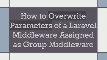 How to Overwrite Parameters of a Laravel Middleware Assigned as Group Middleware