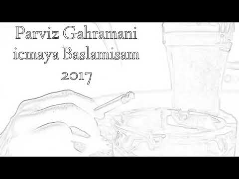 Perviz Gehramani icmeye baslamisam 2017