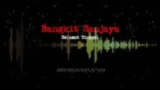 BANGKIT SANJAYA _ Selamat Tinggal