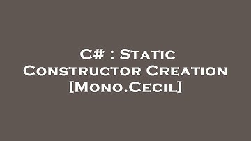 C# : Static Constructor Creation [Mono.Cecil]