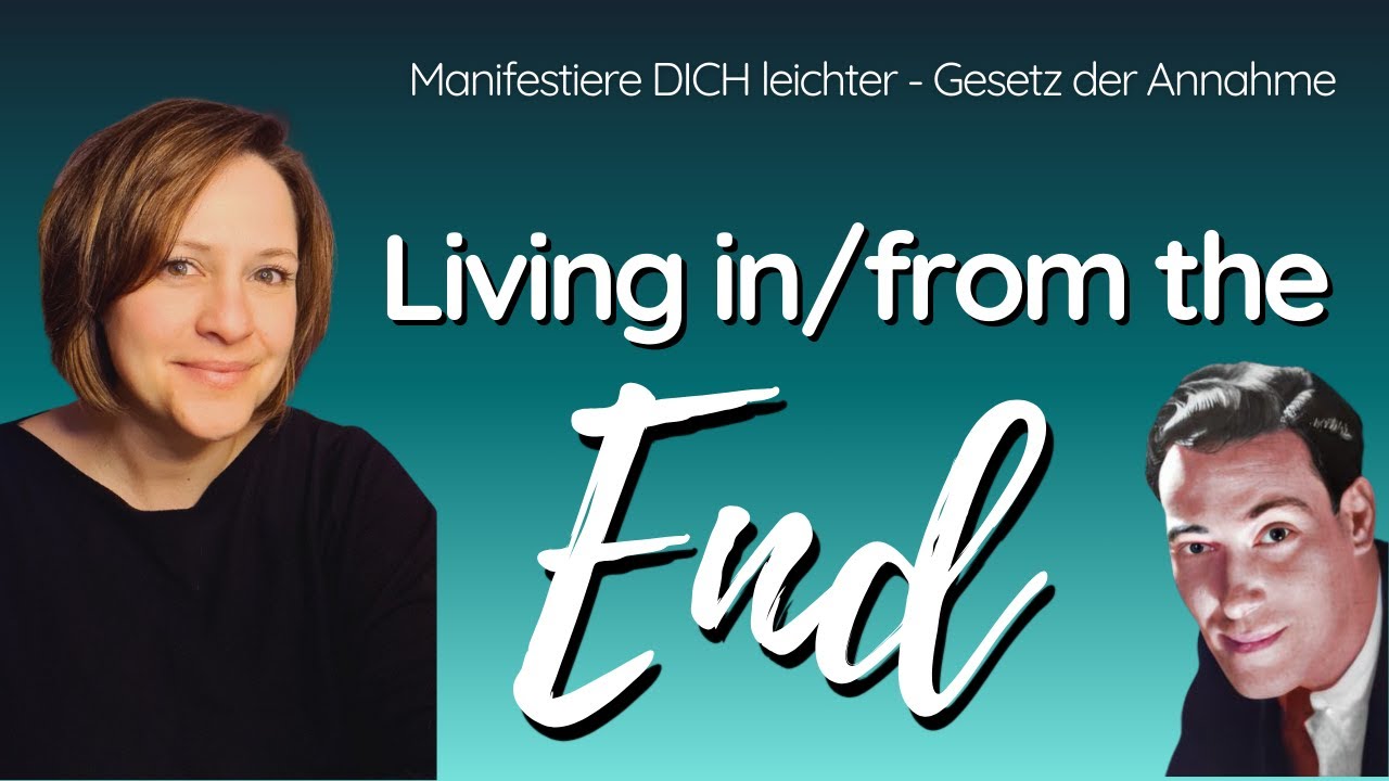Manifestieren | Living in / from the End | Was ist das? | Wie geht das?