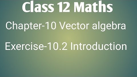 Class 12 maths chapter- 10 vector algebra:Exercise- 10.2 intro:components of vector:Section formula