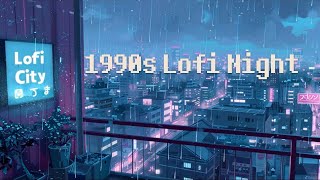 1990's lofi city 🌃 rainy lofi hip hop [ chill beats to relax / study to ]