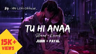 Tum Hi Anaa (Slowed + Reverb) | Jubin Nautiyal , Payal Dev | HN Lofi Official